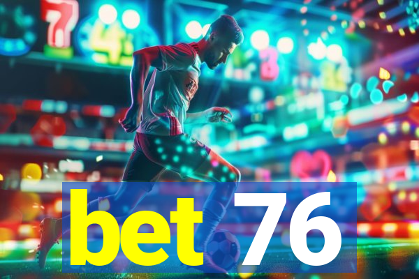 bet 76